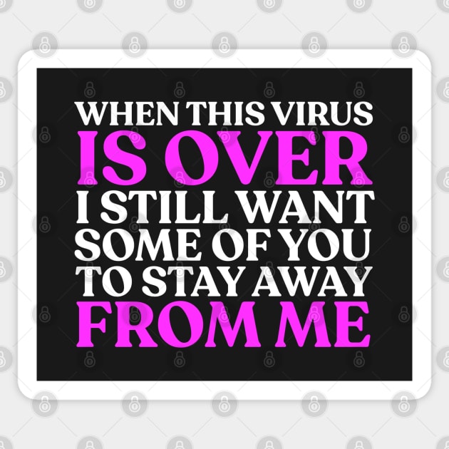 When This Virus Is Over, I Still Want Some Of You To Stay Away From Me Sticker by sadieillust